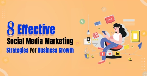 8 Effective Social Media Marketing Strategies For Business Growth